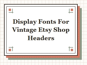 Display Fonts for Vintage Etsy Shop Headers