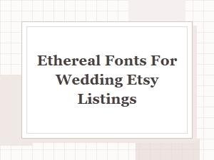 Ethereal Fonts for Your Wedding Etsy Listings
