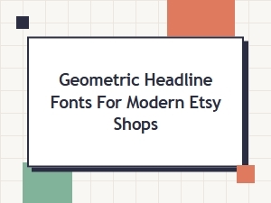 Geometric Fonts for Modern Etsy Shop Headlines