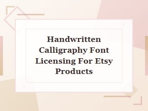 The Guide to Licensing Calligraphy Fonts for Etsy