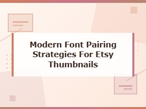 Modern Font Pairing Strategies for Etsy Thumbnails