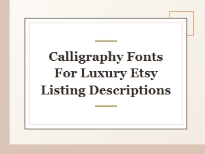 Elevate Your Etsy Descriptions with Luxurious Calligraphy Fonts