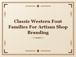 Vintage Font Families for Artisan Shop Branding