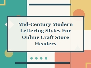 Mid-Century Modern Lettering for Craft Store Headers